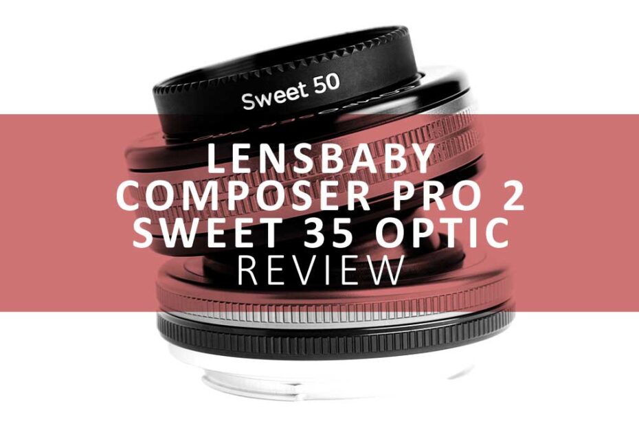 Lensbaby Sweet 35 and Composer Pro 2 Review