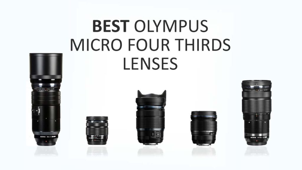 Best Olympus Lenses 5 Essential Lenses for Micro Four Thirds.