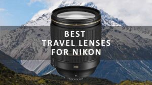 Best Travel Lenses for Nikon
